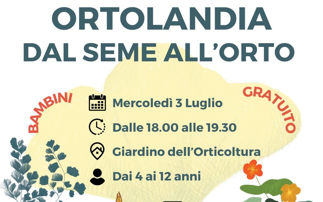 ORTOLANDIA – DAL SEME ALL’ORTO – ESTATE FIORENTINA 2024