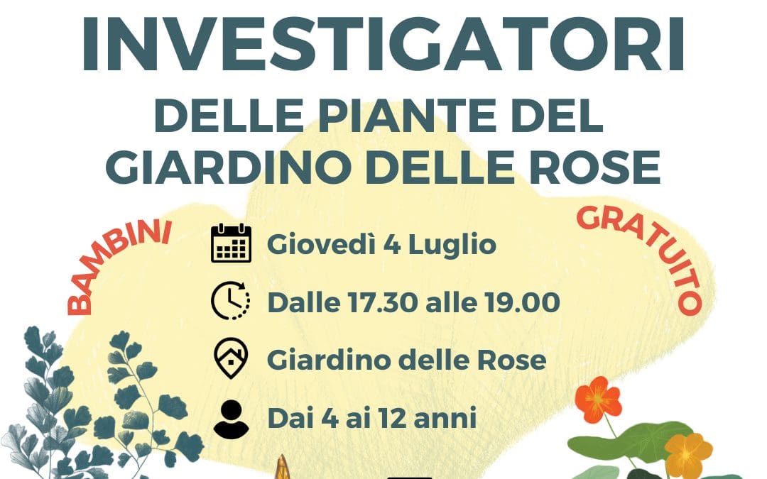 INVESTIGATORI DELLE PIANTE DEL GIARDINO DELLE ROSE – ESTATE FIORENTINA 2024