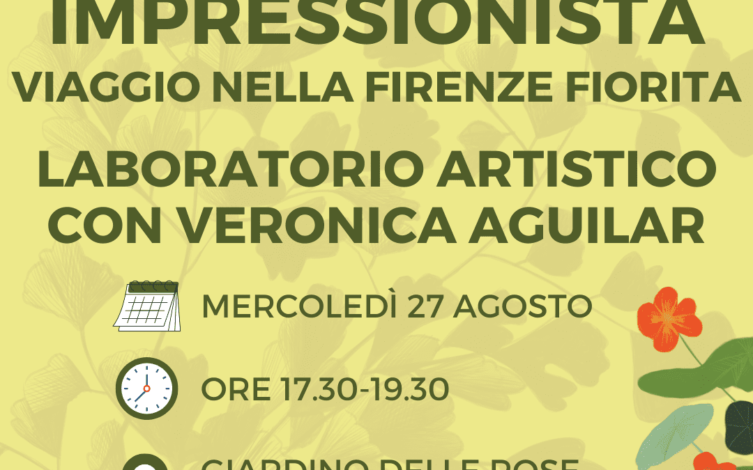 BOTANICA IMPRESSIONISTA: Il viaggio nella Firenze fiorita – Laboratorio artistico a cura di Veronica Aguilar